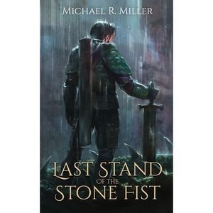 Last Stand of the Stone Fist: A Songs of Chaos Novella -- Michael R. Miller